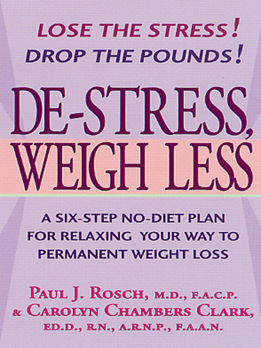 Title details for De-Stress, Weigh Less by Paul J. Rosch, M.D., F.A.C.P. - Wait list